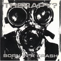 Therapy? "Born in a crash"-оригинален диск , снимка 1 - CD дискове - 37656160