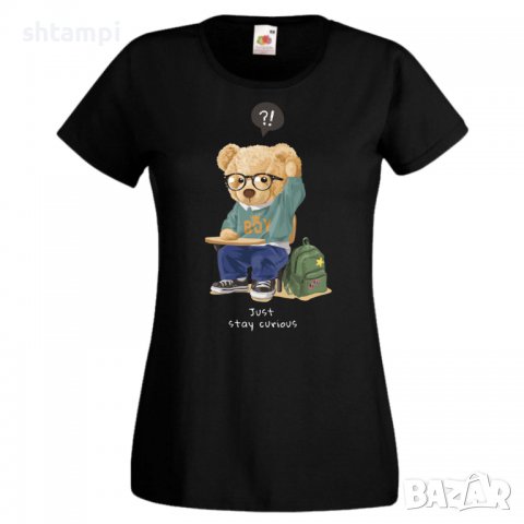 Дамска тениска bear Just Stay curious Мече,Меченце,Животно, Играчка,Изненада,Подарък,Повод,, снимка 3 - Тениски - 37291915