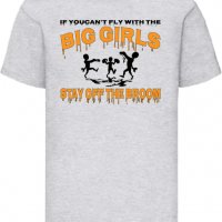 Детска тениска If You Can't Fly With The Big Girls Stay Off The Broom 2,Halloween,Хелоуин,Празник,, снимка 5 - Детски тениски и потници - 38154849