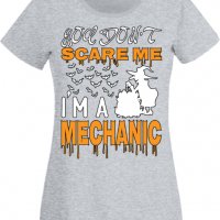 Дамска тениска _You Don't Scare Me I'm A Mechanic 2,Halloween,Хелоуин,Празник,Забавление,Изненада,, снимка 5 - Тениски - 38144406