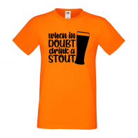 Мъжка тениска When In Doubt Drink A Stout,Бира,Бирфест,Beerfest,Подарък,Изненада,Рожден Ден, снимка 7 - Тениски - 36389414