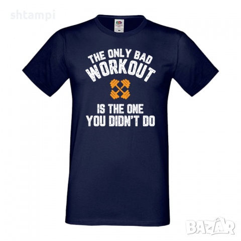 Мъжка Фитнес тениска The Only Bad Workout Is the One You Didnt Do, снимка 2 - Тениски - 36510383