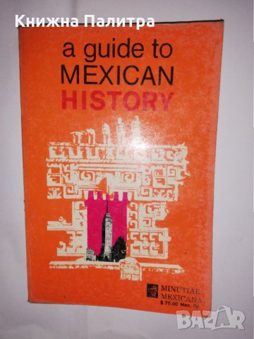 Guide to Mexican History , снимка 1 - Други - 31590420