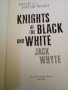 KNIGHTS of the BLACK and WHITE JACK WHYTE hardcover 2006г., снимка 1 - Чуждоезиково обучение, речници - 38337021