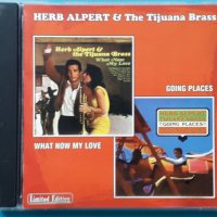 Herb Alpert & The Tijuana Brass – 1966 - What Now My Love/1965- !!Going Places!!(Latin Jazz)(2LP in , снимка 1 - CD дискове - 42881041