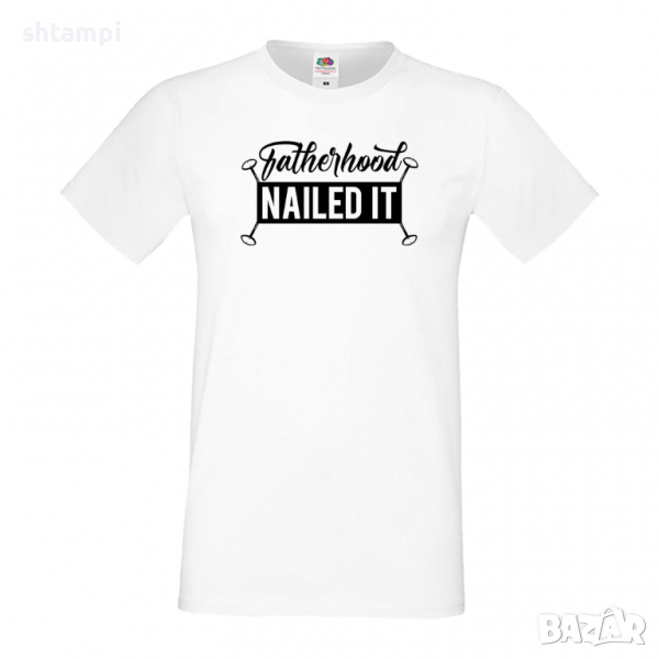 Мъжка тениска Fatherhood Nailed It Баща, Дядо,Празник,Татко,Изненада,Повод,Рожден ден, Имен Ден,, снимка 1