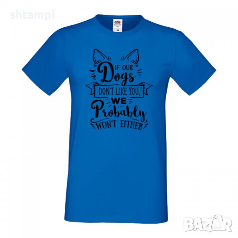 Мъжка тениска If Our Dogs Don't Like You Dog,Куче, животно,подарък,изненада, снимка 3 - Тениски - 36936025