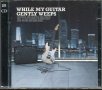 While my Guitar-Gently Weeps-2 cd, снимка 1 - CD дискове - 36967960