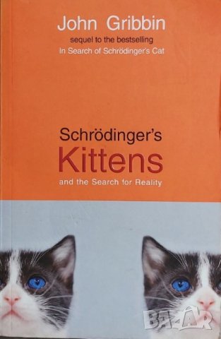 Schrödinger's Kittens and the Search for Reality (John Gribbin), снимка 1 - Други - 42384004