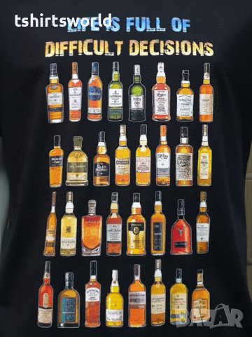 Нова мъжка тениска с дигитален печат Бутилки уиски, whiskey, LIFE IS FULL OF DIFFICULT DECISIONS, снимка 2 - Тениски - 36599058