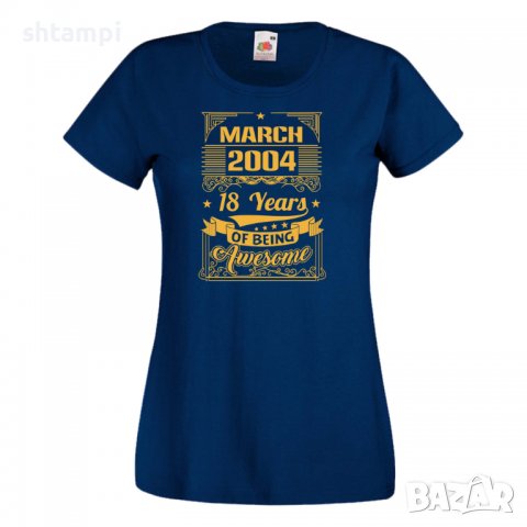 Дамска Тениска MARCH  2004 18 YEARS BEING AWESOME Подарък,Ианенада,Празмик , снимка 10 - Тениски - 37080841
