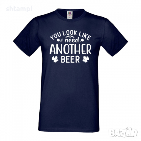 Мъжка тениска You Look Like I Need Another Beer,Бира,Бирфест,Beerfest,Подарък,Изненада,Рожден Ден, снимка 10 - Тениски - 36389608
