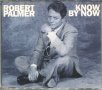 Robert Palmer -Know by now, снимка 1 - CD дискове - 35468104