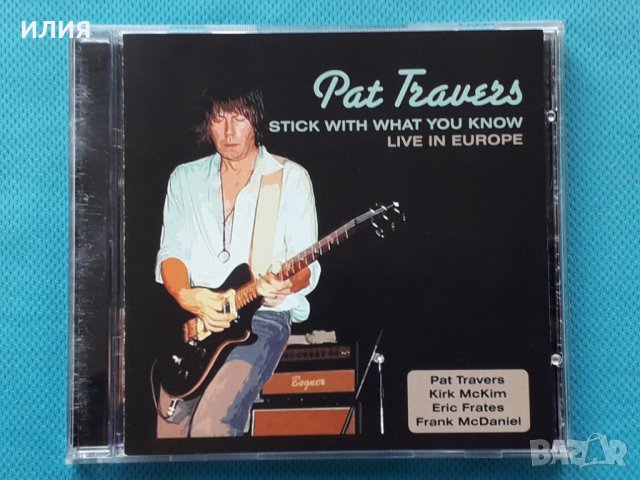 Pat Travers – 2007 - Stick With What You Know. Live In Europe(Hard Rock,Electric B