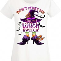 Дамска тениска Don't Make Me Flip My Witch Switch,Halloween,Хелоуин,Празник,Забавление,Изненада,, снимка 3 - Тениски - 38144754