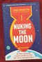 Да взривим ядрена бомба на Луната и други безумни идеи на тайните служби / Nuking the Moon and..., снимка 1 - Енциклопедии, справочници - 44209976