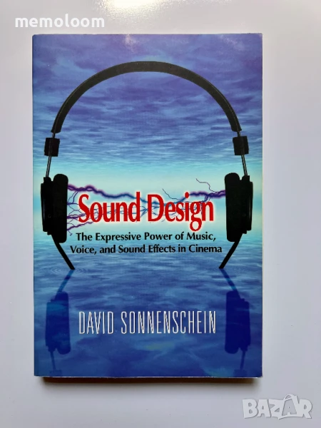 Sound Design: The Expressive Power of Music, Voice and Sound Effects in Cinema, ​DAVID SONNENSCHEIN​, снимка 1