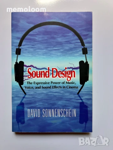 Sound Design: The Expressive Power of Music, Voice and Sound Effects in Cinema, ​DAVID SONNENSCHEIN​