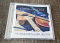 Компакт Дискове - Поп - Рок: Gary Moore - Ballads And Blues - 1982 - 1994, снимка 1