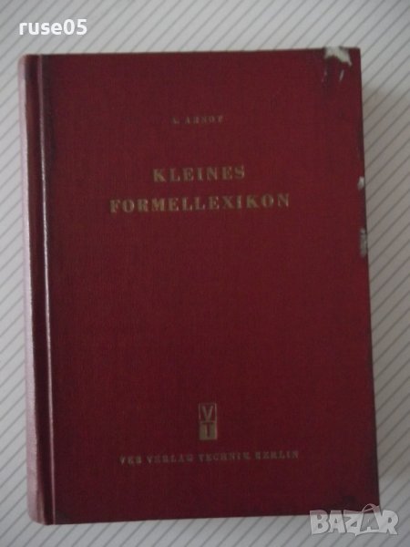 Книга "KLEINES FORMELLEXIKON - Alfred Arndt" - 432 стр., снимка 1