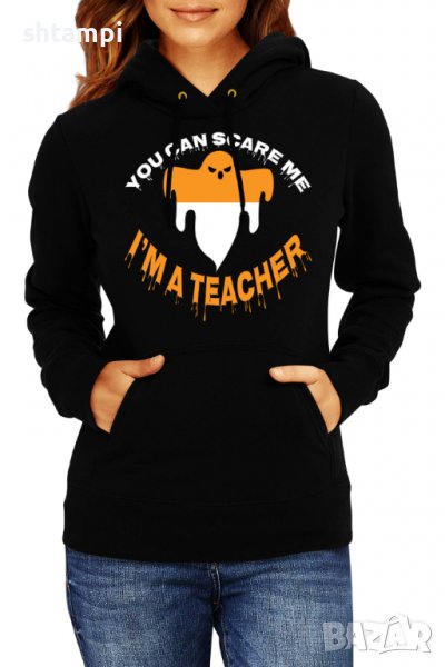 Дамски Суитчър/Суитшърт You Can Scare Me I'm A Teacher,Halloween,Хелоуин,Празник,Забавление,Изненада, снимка 1