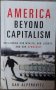 America Beyond Capitalism: Reclaiming our Wealth, Our Liberty, and Our Democracy, снимка 1 - Специализирана литература - 40162578