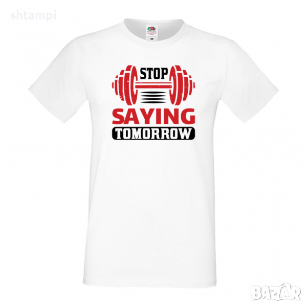 Мъжка Фитнес тениска Stop Saying Tomorrow Щанги,Тренировки,Спортуване,Gym., снимка 1