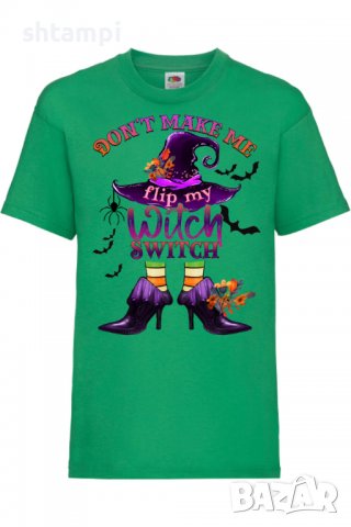 Детска тениска Don't Make Me Flip My Witch Switch.Halloween,Хелоуин,Празник,Забавление,Изненада,Обич, снимка 5 - Детски тениски и потници - 38156093