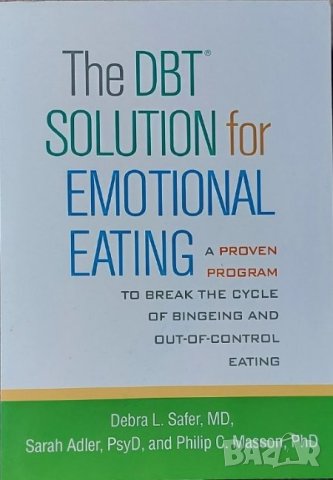 The DBT Solution for Emotional Eating: A Proven Program to Break the Cycle of Bingeing , снимка 1 - Други - 42833080