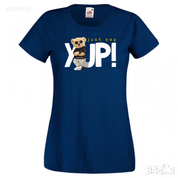 Дамска тениска  bear Just say YUP Мече,Меченце,Животно, Играчка,Изненада,Подарък,Повод,, снимка 1