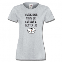 Дамска тениска I Work Hard So My Cat Can Have A Better Life, снимка 5 - Тениски - 36428313