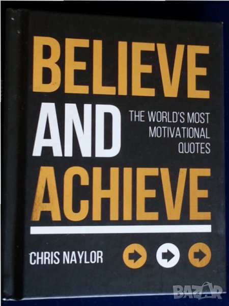 Цитати : Believe and achieve / Вярвай и постигни - книга с най-мотивиращите цитати/мисли - англ.език, снимка 1
