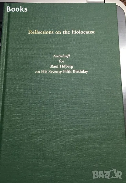 Reflections on the Holocaust: Festschrift for Raul Hilberg on His Seventy-Fifth Birthday, снимка 1