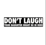 Стикер "Don`t laugh your daughter might be in here", снимка 1