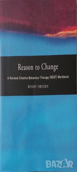Reason to Change: A Rational Emotive Behaviour Therapy (REBT) Workbook (Windy Dryden), снимка 1