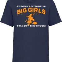 Детска тениска If You Can't Fly With The Big Girls Stay Off The Broom 1,Halloween,Хелоуин,Празник,, снимка 10 - Детски тениски и потници - 38154701
