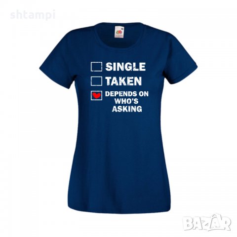 Дамска тениска Свети Валентин Single Taken Depends On Who's Asking, снимка 5 - Тениски - 35648673