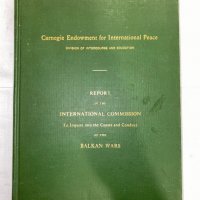 Report of the International Commission to Inquire Into the Causes and Conduct of the Balkan Wars, снимка 1 - Художествена литература - 31223743