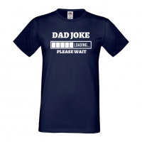 Мъжка тениска Dad Joke Loading,Loading,Please wait,батерия,Изненада,Подарък, снимка 10 - Тениски - 36418903