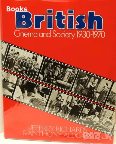 Jeffrey Richards & Anthony Aldgate - Best of British Cinema and Society 1930-1970