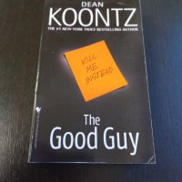 Книги Английски Език: Dean Koontz - The Good Guy, снимка 1 - Художествена литература - 38754034