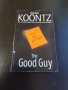 Книги Английски Език: Dean Koontz - The Good Guy, снимка 1 - Художествена литература - 38754034