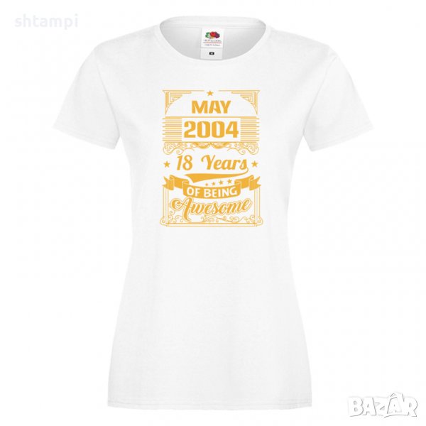 Дамска Тениска MAY  2004 18 YEARS BEING AWESOME  Подарък,Ианенада,Празмик , снимка 1