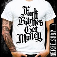 Тениска с щампа FUCK BITCHES GET MONEY, снимка 1 - Тениски - 36632038