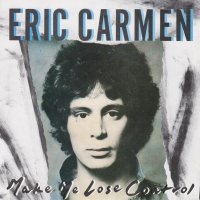 Грамофонни плочи Eric Carmen – Make Me Lose Control 7" сингъл, снимка 1 - Грамофонни плочи - 44500051