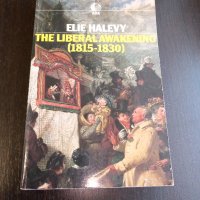 Книги Английски Език: Elie Halevy - The Liberal Awakening (1815-1830), снимка 1 - Художествена литература - 38873952