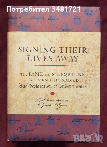 Signing Their Lives Away. Fame and Misfortune of the Men Who Signed Declaration of Independendence