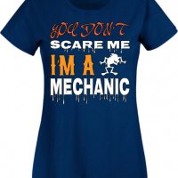 Дамска тениска You Don't Scare Me I'm A Mechanic 1,Halloween,Хелоуин,Празник,Забавление,Изненада,Оби, снимка 6 - Тениски - 38144391