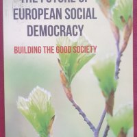 Бъдещето на европейската социалдемокрация - изграждането на добро общество, снимка 1 - Специализирана литература - 44210253