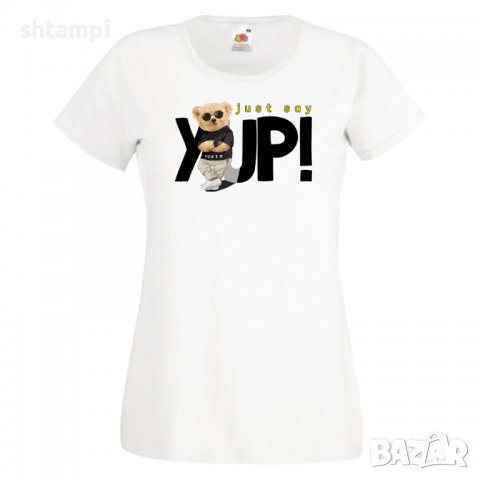 Дамска тениска  bear Just say YUP Мече,Меченце,Животно, Играчка,Изненада,Подарък,Повод,, снимка 3 - Тениски - 37291855